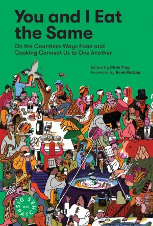 You and I Eat the Same; on the Countless Ways Food and Cooking Connect Us to One